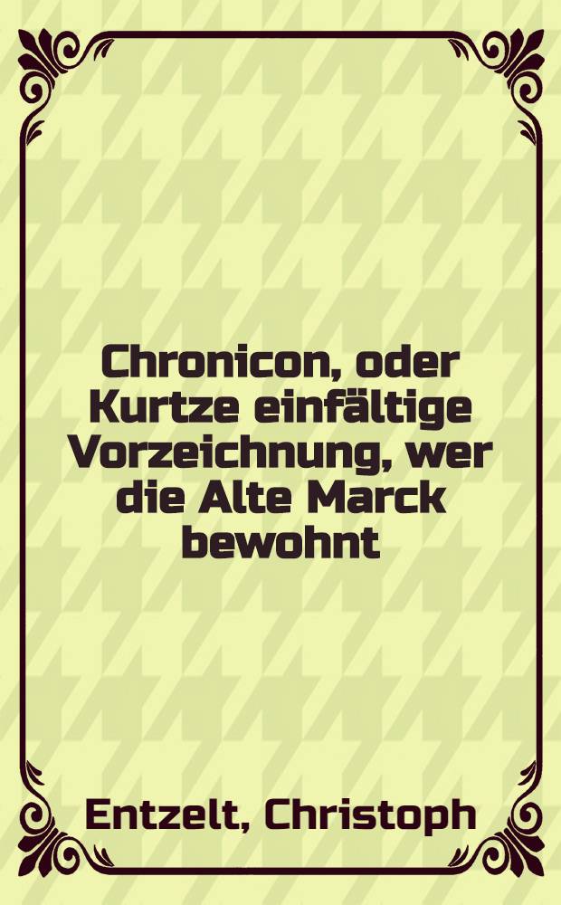 Chronicon, oder Kurtze einfältige Vorzeichnung, wer die Alte Marck bewohnt