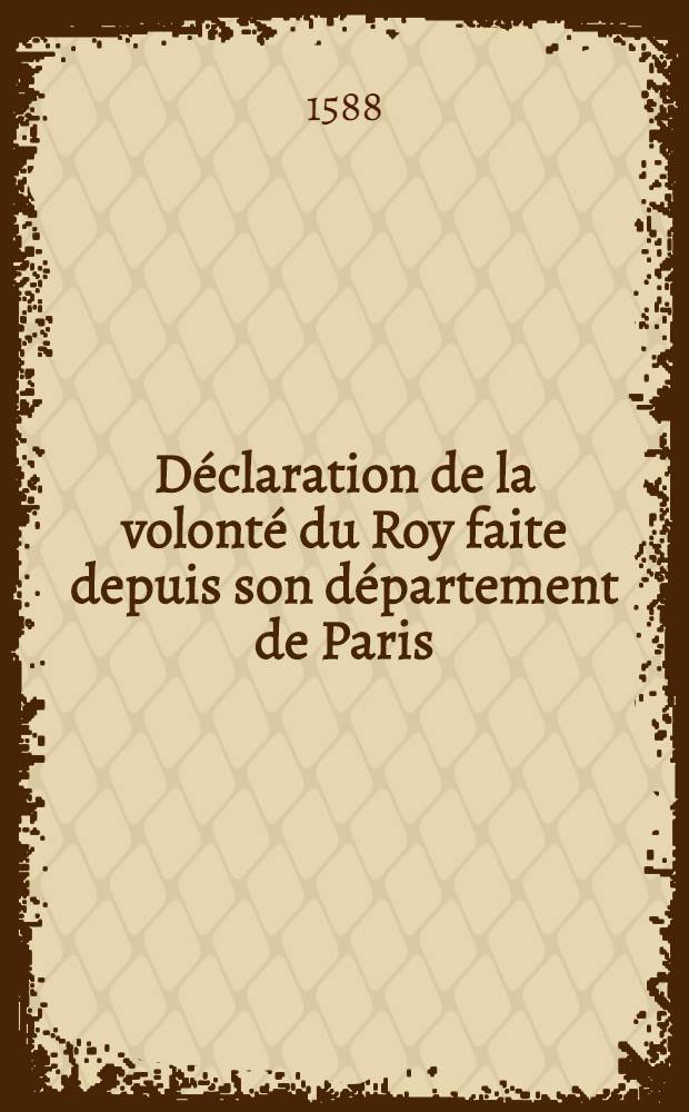 Déclaration de la volonté du Roy faite depuis son département de Paris