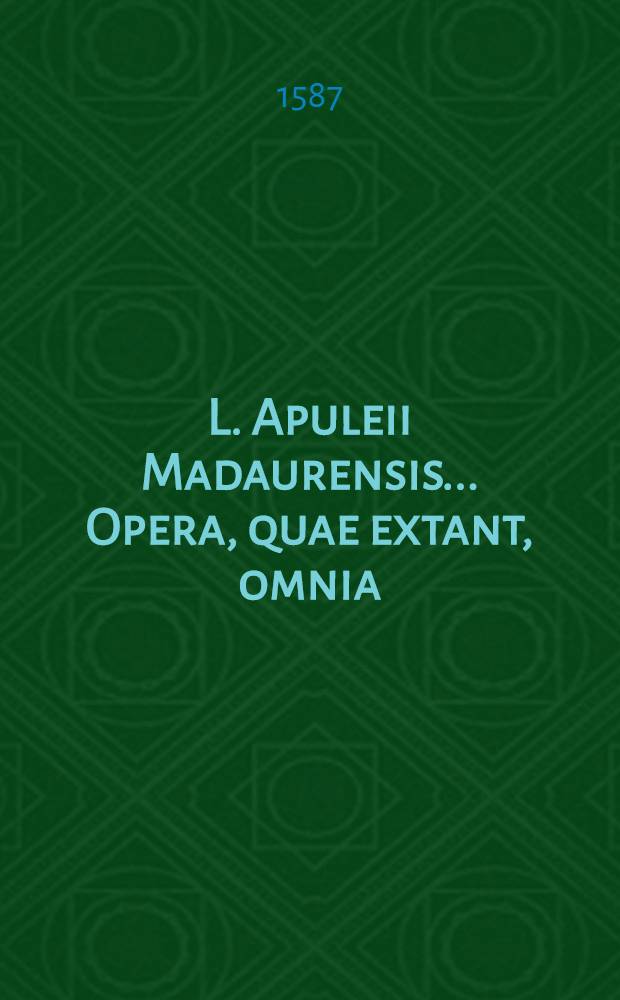 L. Apuleii Madaurensis... Opera, quae extant, omnia