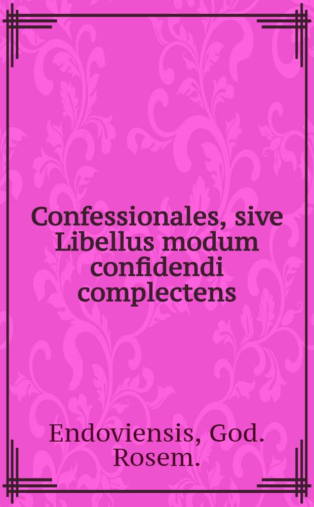 Confessionales, sive Libellus modum confidendi complectens