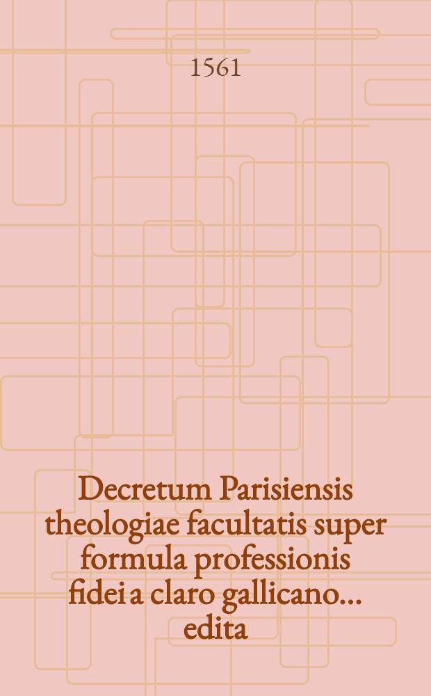 Decretum Parisiensis theologiae facultatis super formula professionis fidei a claro gallicano ... edita