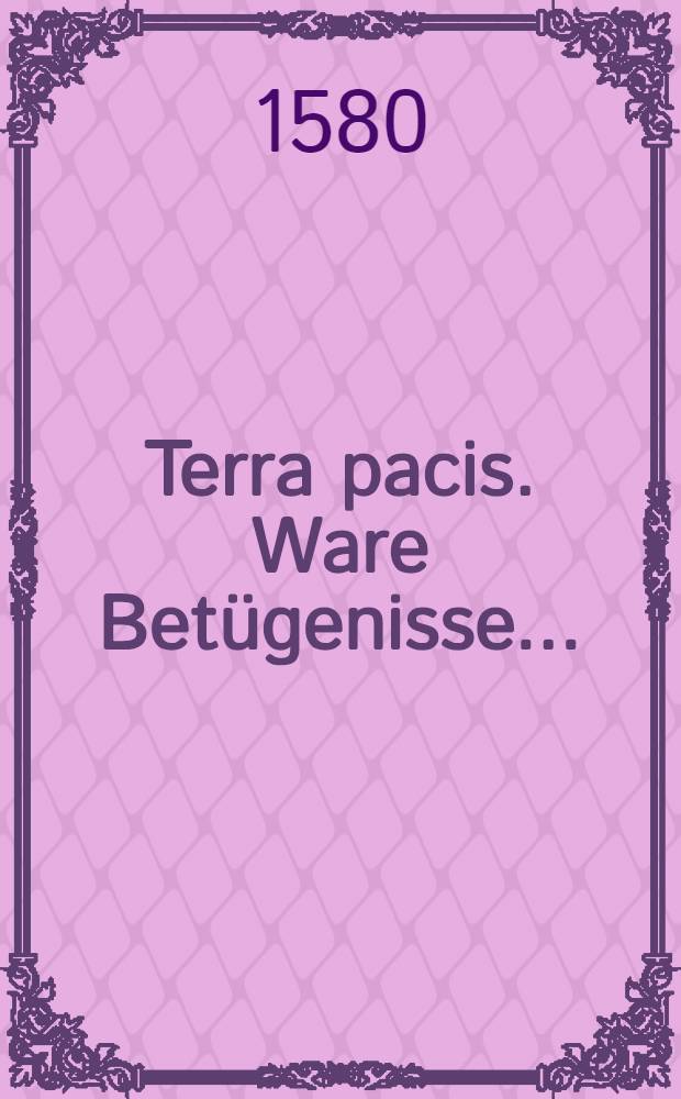 Terra pacis. Ware Bet&uuml;genisse ...