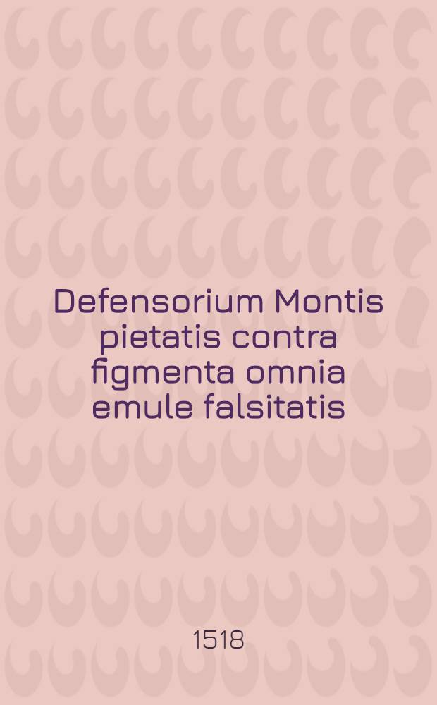 Defensorium Montis pietatis contra figmenta omnia emule falsitatis