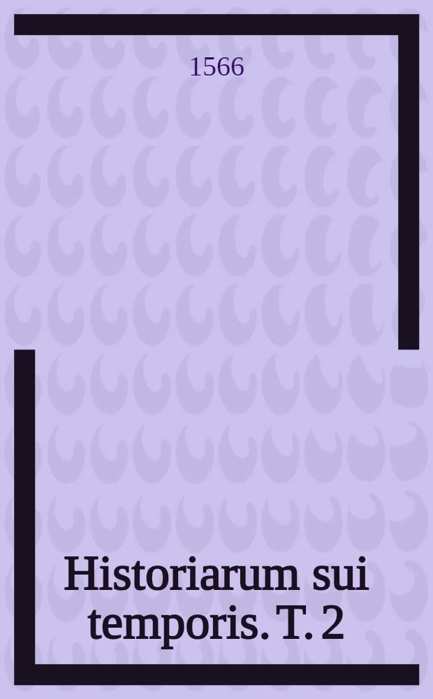 Historiarum sui temporis. T. 2