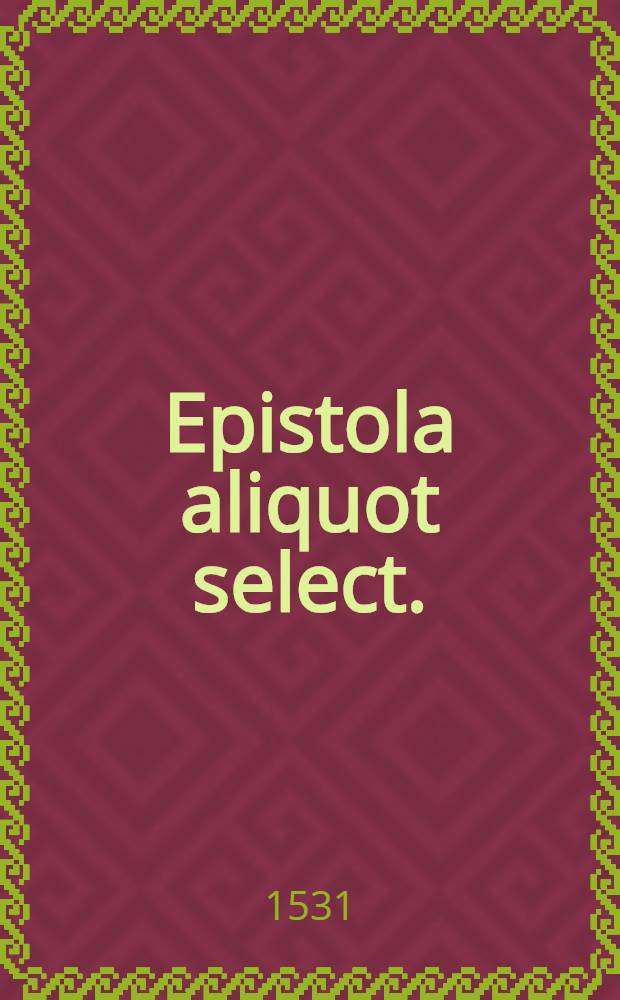 Epistola aliquot select.