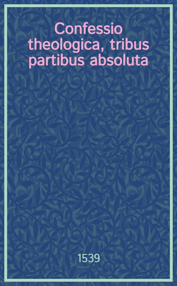 Confessio theologica, tribus partibus absoluta