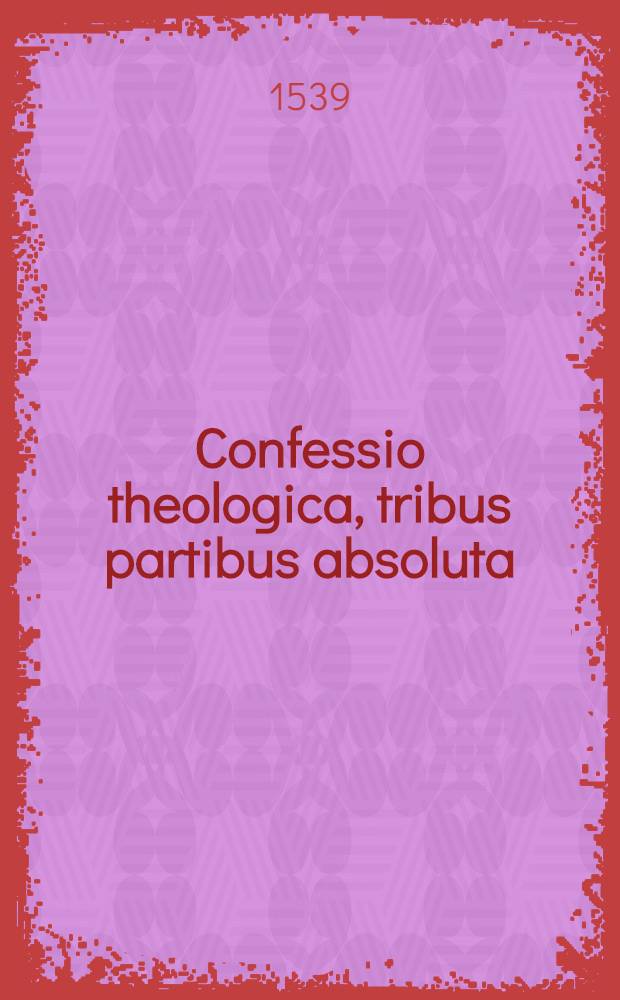 Confessio theologica, tribus partibus absoluta