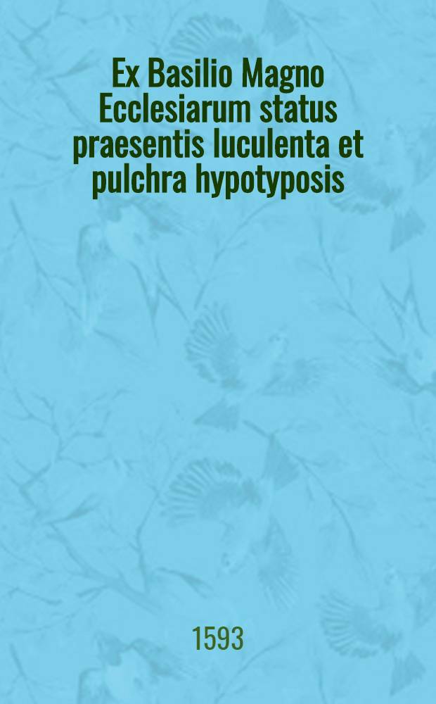Ex Basilio Magno Ecclesiarum status praesentis luculenta et pulchra hypotyposis