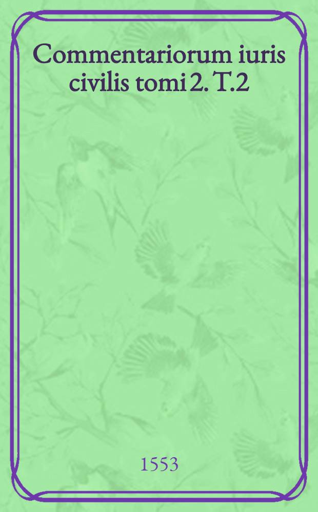 Commentariorum iuris civilis tomi 2. T.2