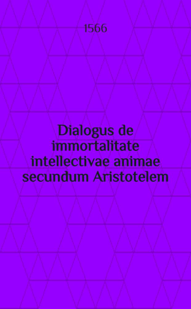 Dialogus de immortalitate intellectivae animae secundum Aristotelem