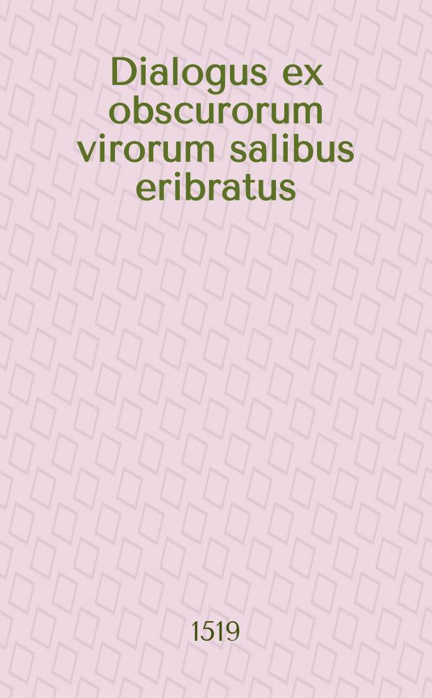 Dialogus ex obscurorum virorum salibus eribratus