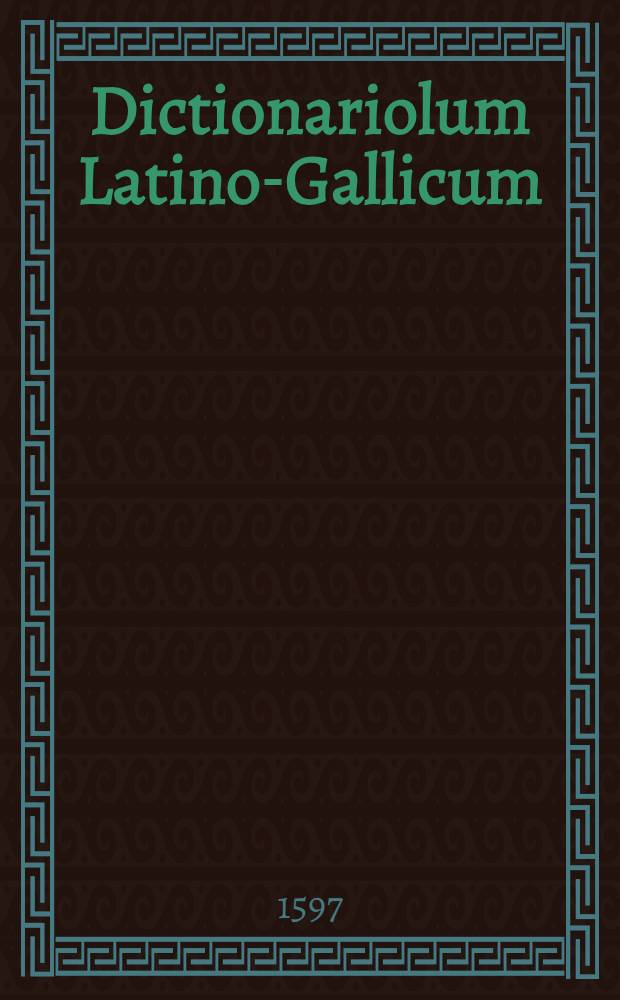Dictionariolum Latino-Gallicum
