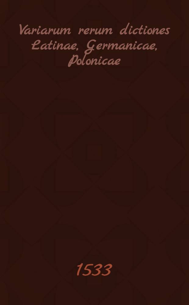 Variarum rerum dictiones Latinae, Germanicae, Polonicae