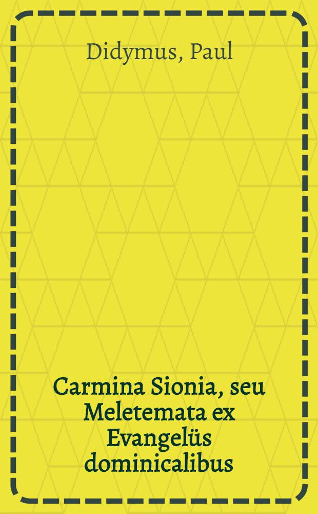 Carmina Sionia, seu Meletemata ex Evangelüs dominicalibus