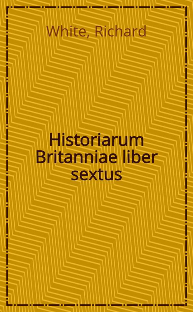 Historiarum Britanniae liber sextus