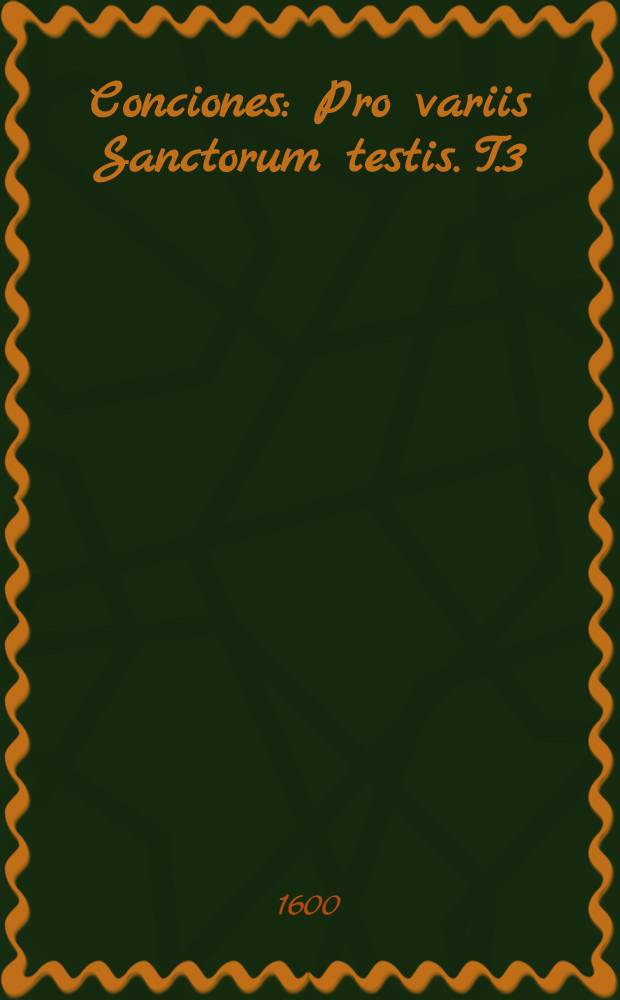 Conciones : [Pro variis Sanctorum testis]. T.3