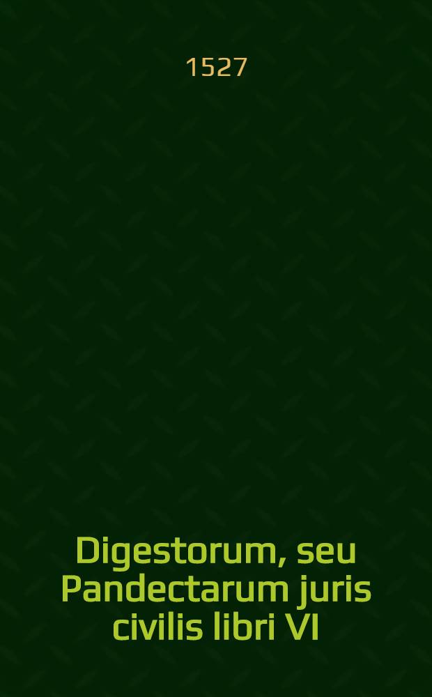 Digestorum, seu Pandectarum juris civilis libri VI : [Cum notis mss Molinaei]. T.2