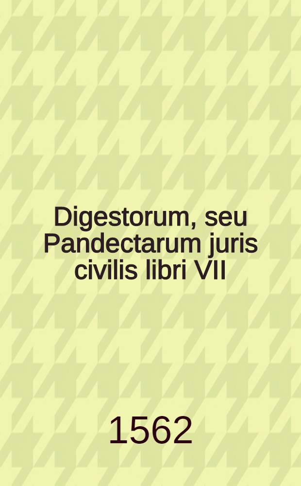 Digestorum, seu Pandectarum juris civilis libri VII : [Cum notis mss Molinaei]. Vol.2