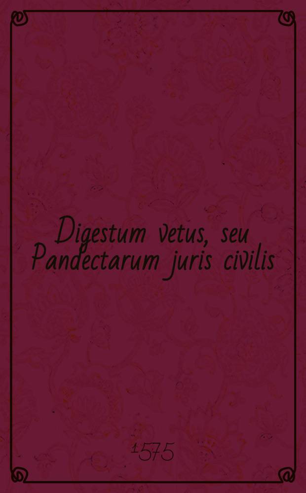 Digestum vetus, seu Pandectarum juris civilis