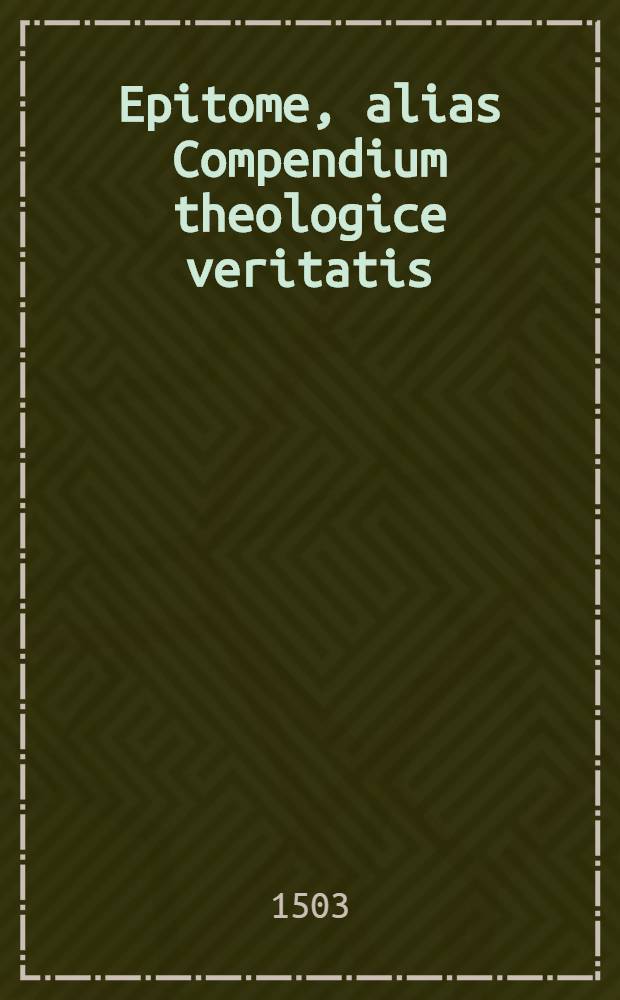 Epitome, alias Compendium theologice veritatis