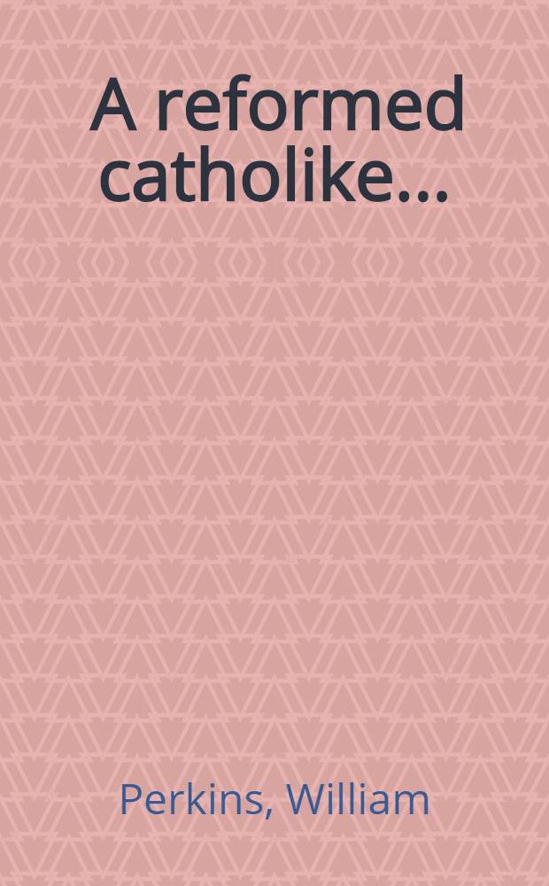[A reformed catholike ...]