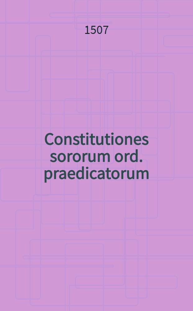 [Constitutiones sororum ord. praedicatorum]