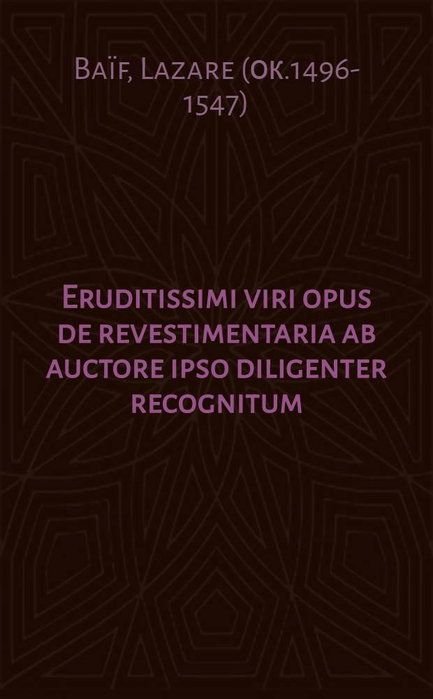 Eruditissimi viri opus de revestimentaria ab auctore ipso diligenter recognitum