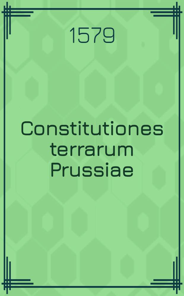 Constitutiones terrarum Prussiae = Constitutiones der Lande Preussen