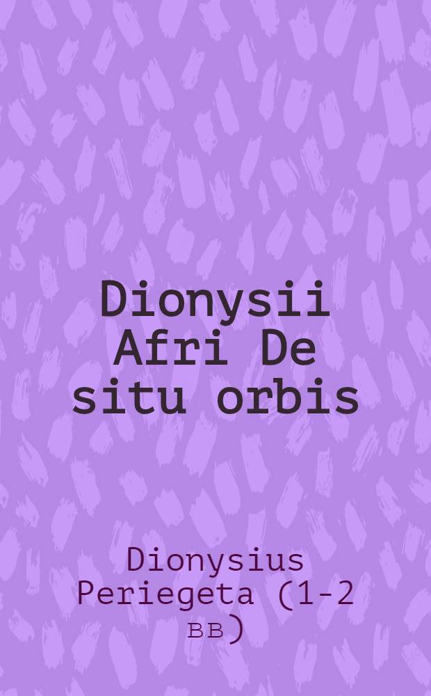 Dionysii Afri De situ orbis: sive Geographia,