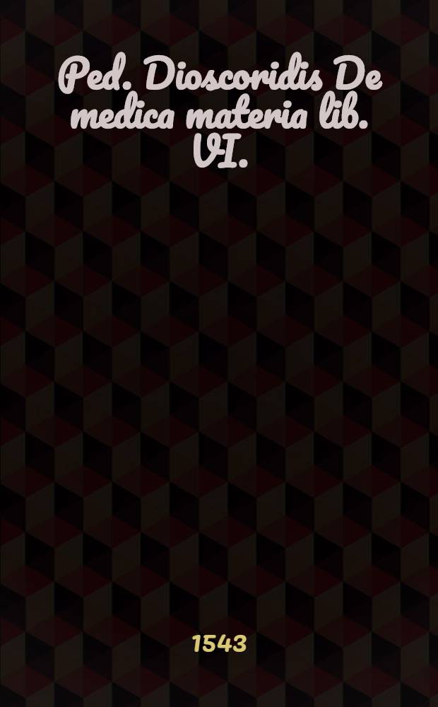 Ped. Dioscoridis De medica materia lib. VI.