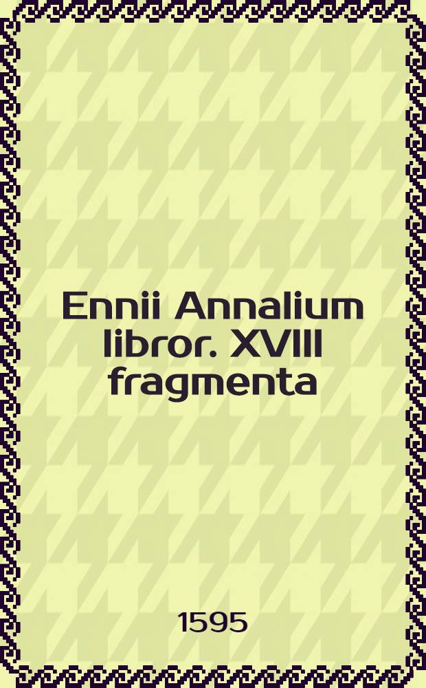 Ennii Annalium libror. XVIII fragmenta
