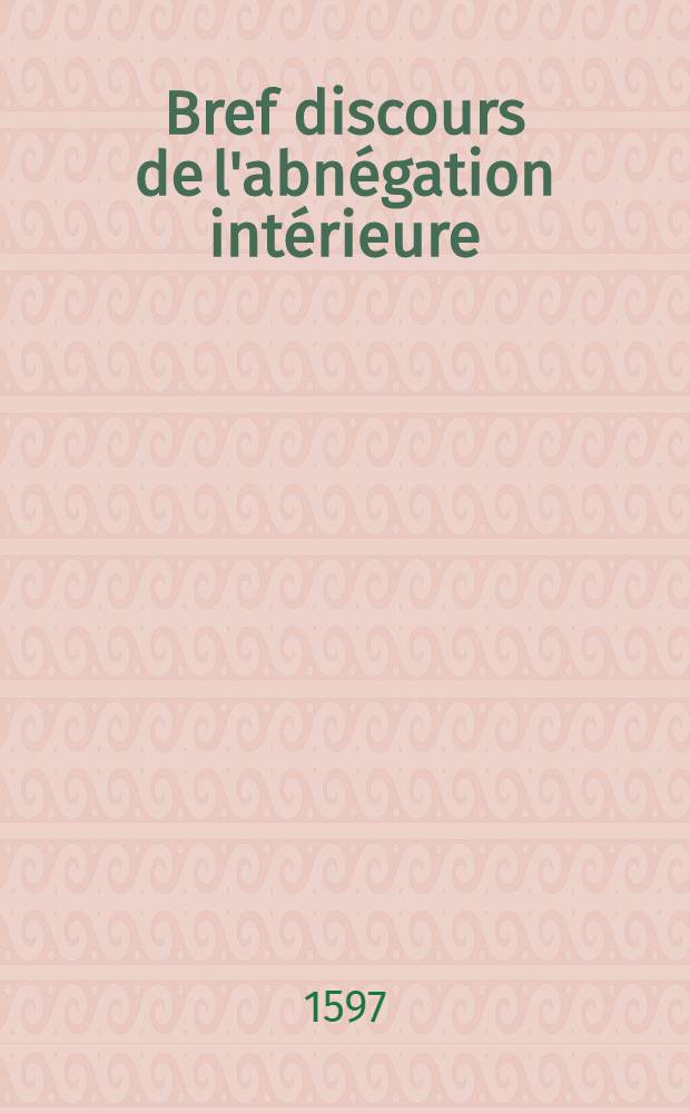 Bref discours de l'abn&eacute;gation int&eacute;rieure