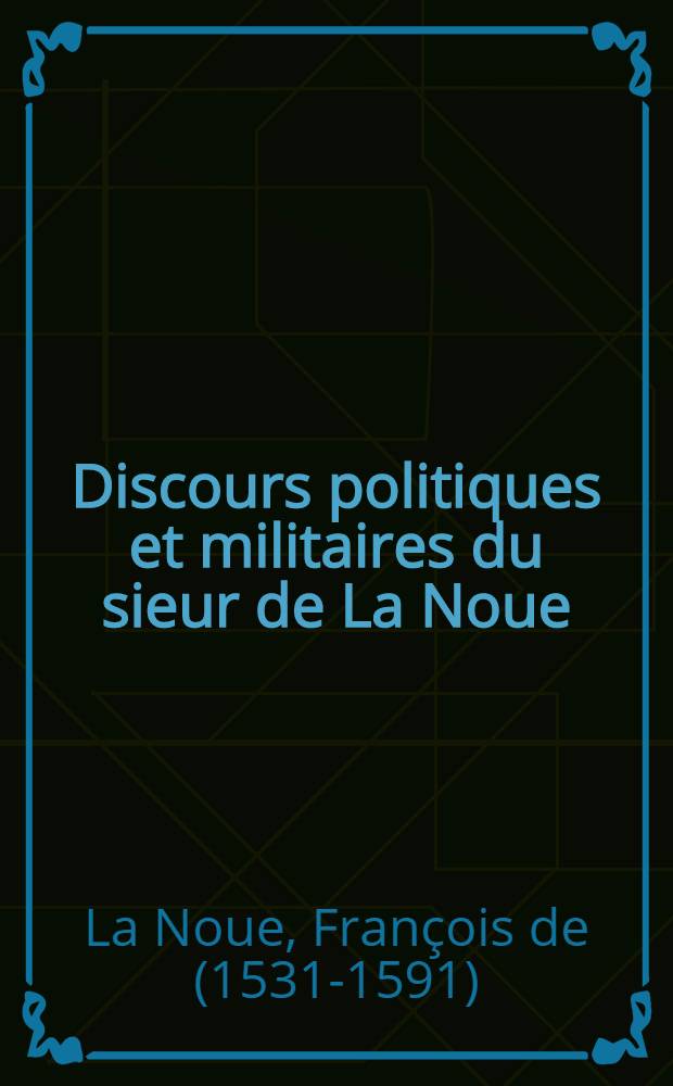 Discours politiques et militaires du sieur de La Noue