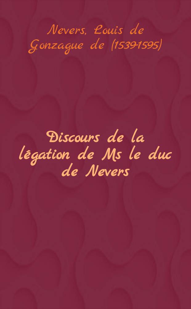 Discours de la légation de Ms le duc de Nevers
