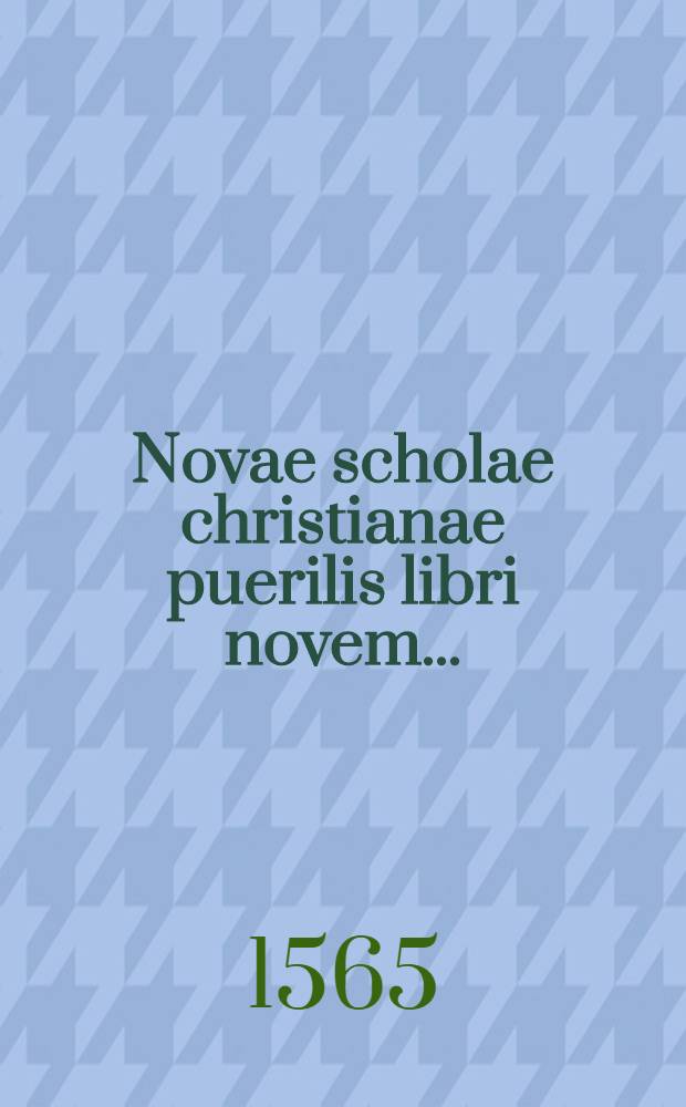 Novae scholae christianae puerilis libri novem...