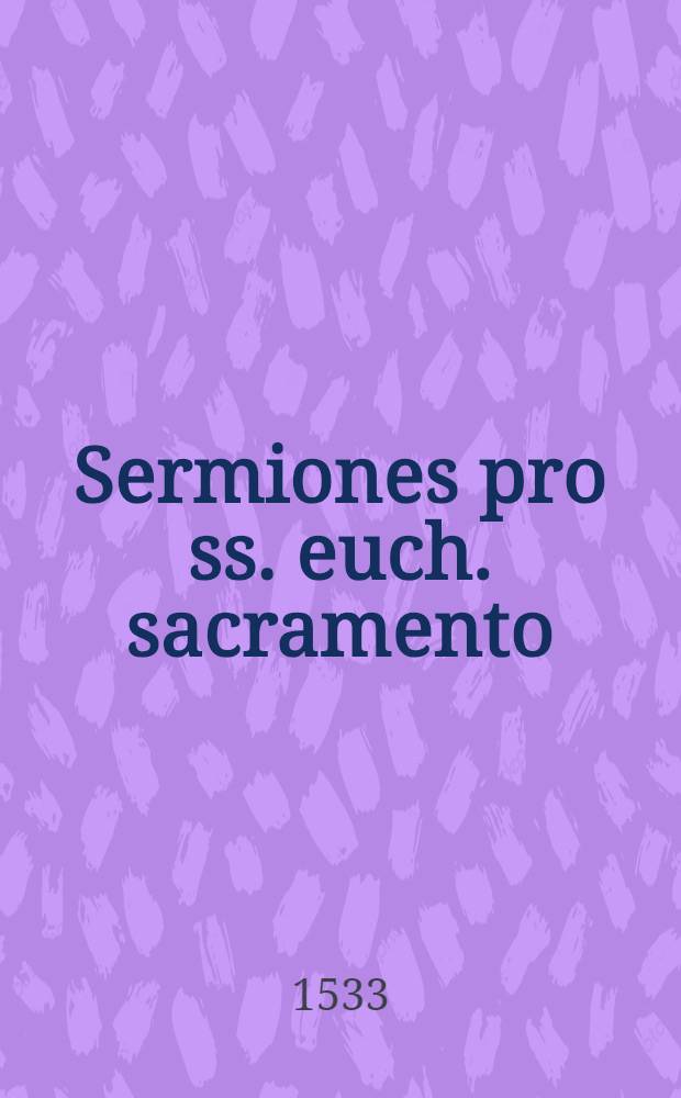 Sermiones pro ss. euch. sacramento