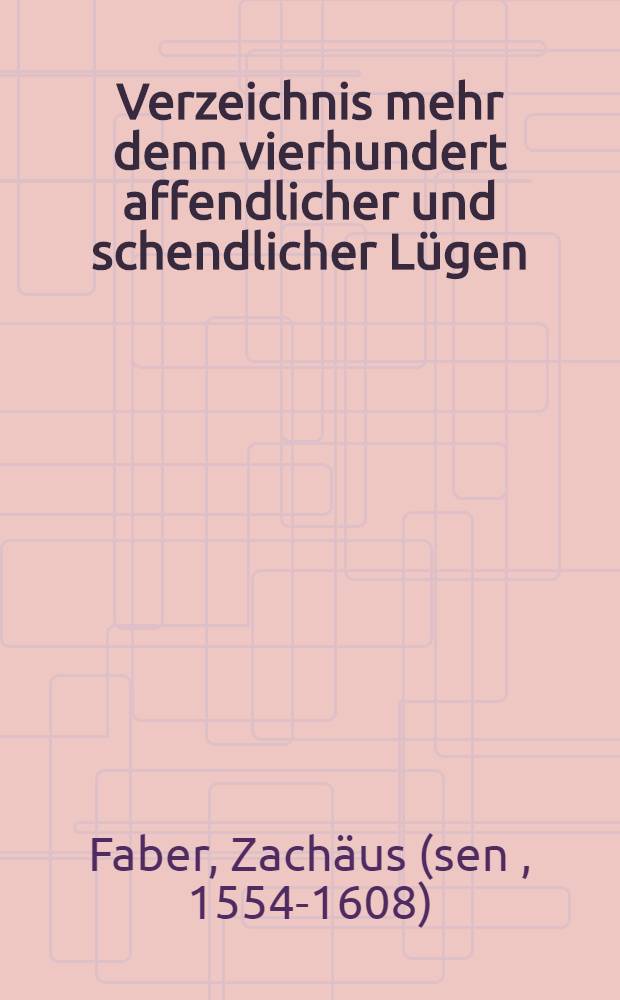 Verzeichnis mehr denn vierhundert affendlicher und schendlicher L&uuml;gen