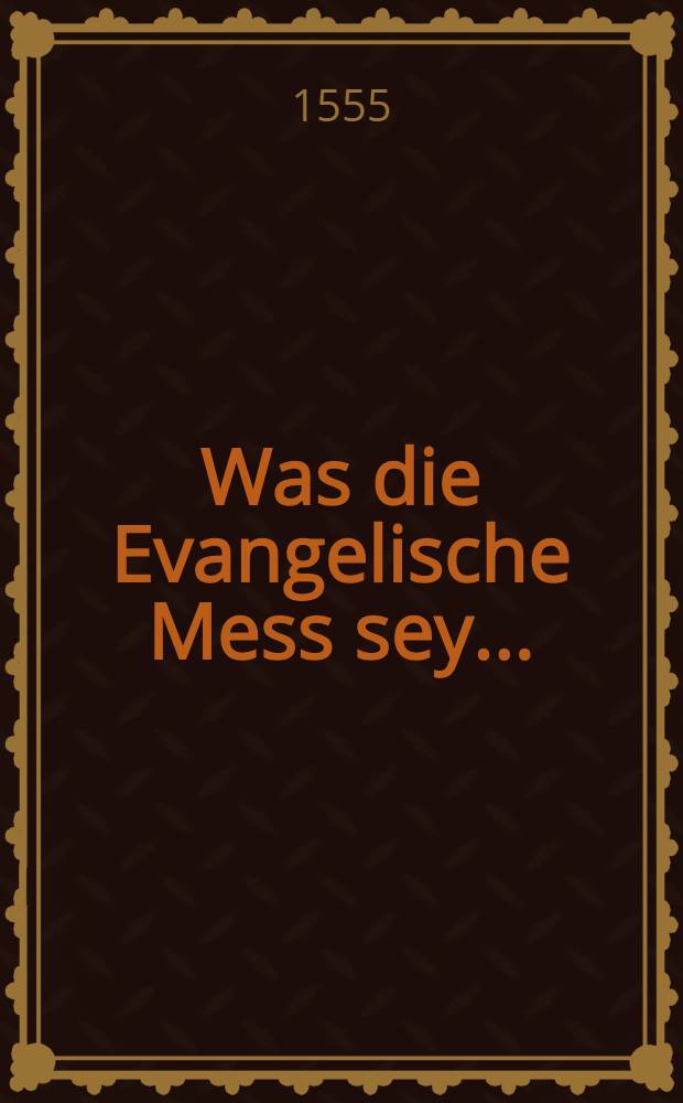 Was die Evangelische Mess sey...