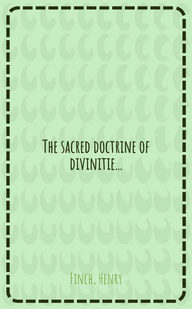 [The sacred doctrine of divinitie ...]