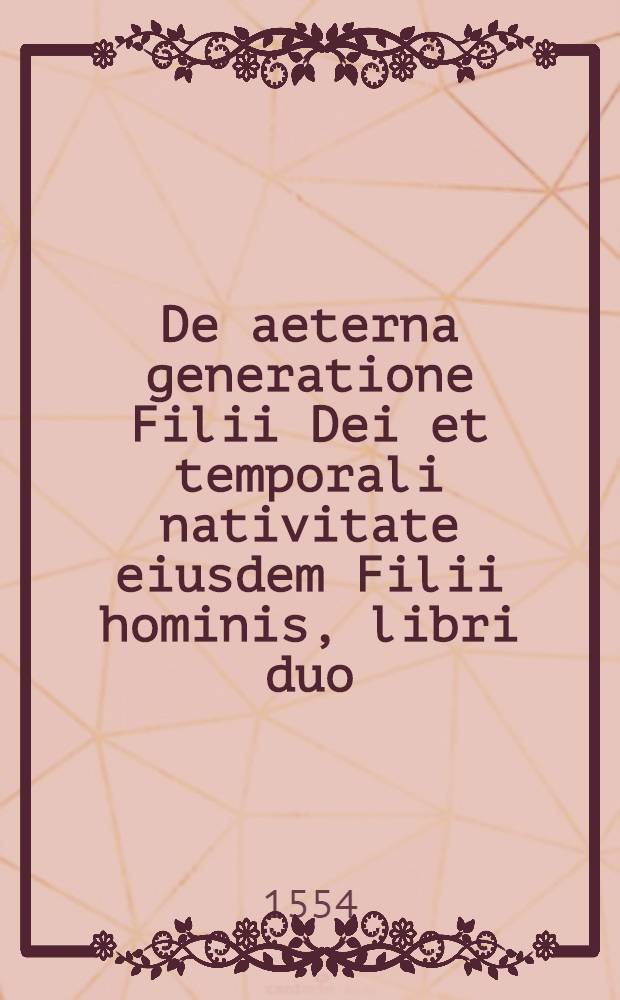 De aeterna generatione Filii Dei et temporali nativitate eiusdem Filii hominis, libri duo