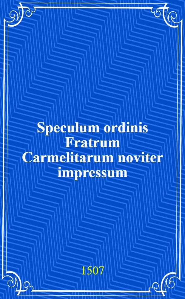 Speculum ordinis Fratrum Carmelitarum noviter impressum