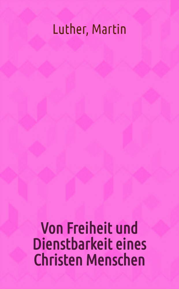 Von Freiheit und Dienstbarkeit eines Christen Menschen : Was D. Martinus Luther seliger gedechtnis eigentlich gehalten, helehret und geschrieben hat, Wegen jtziger obstehenden Disputation fur gemeine Leien auffs new in Druck gegeben und gefertiget Durch D. Simonem Sinapium Cygnatum ..