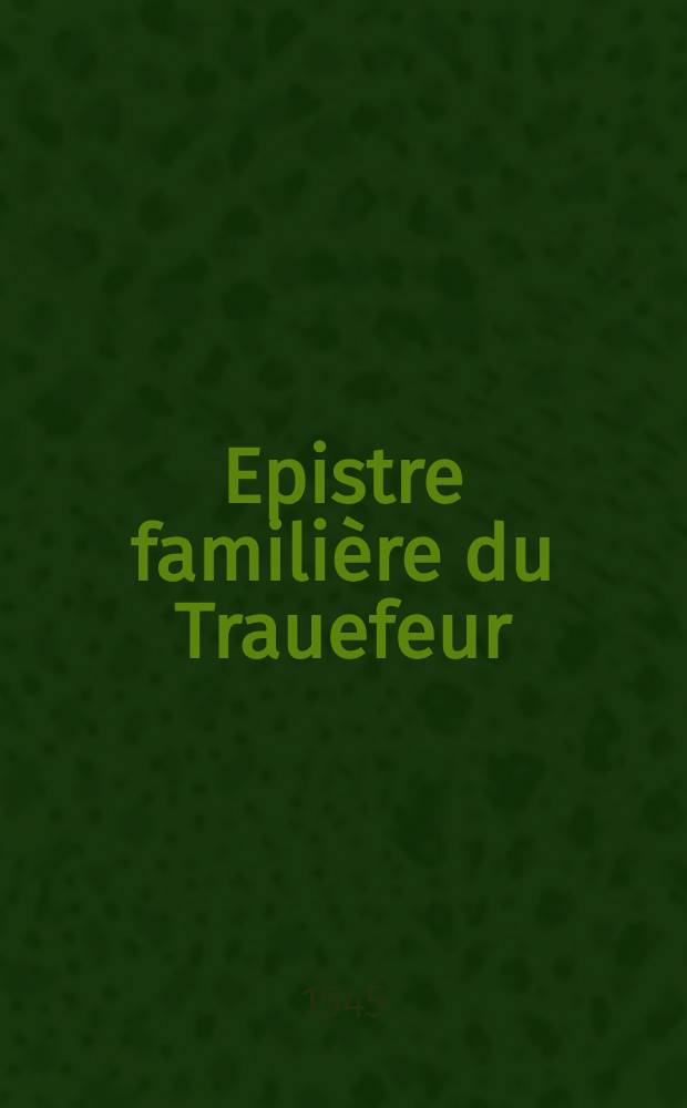 Epistre familière du Trauefeur