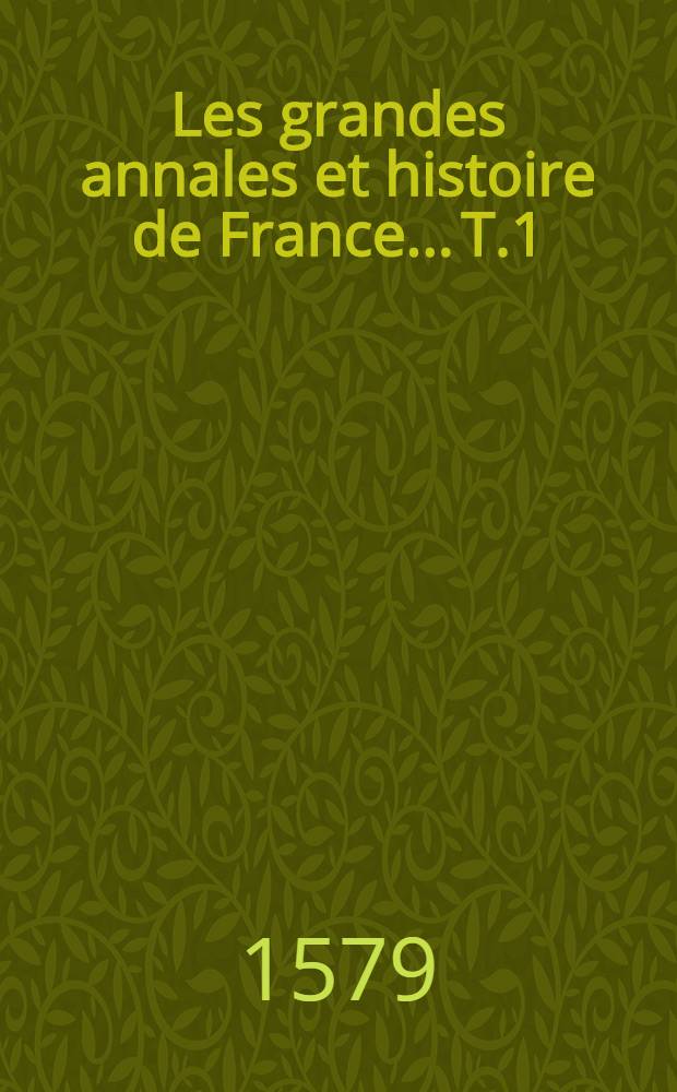 Les grandes annales et histoire de France... T.1
