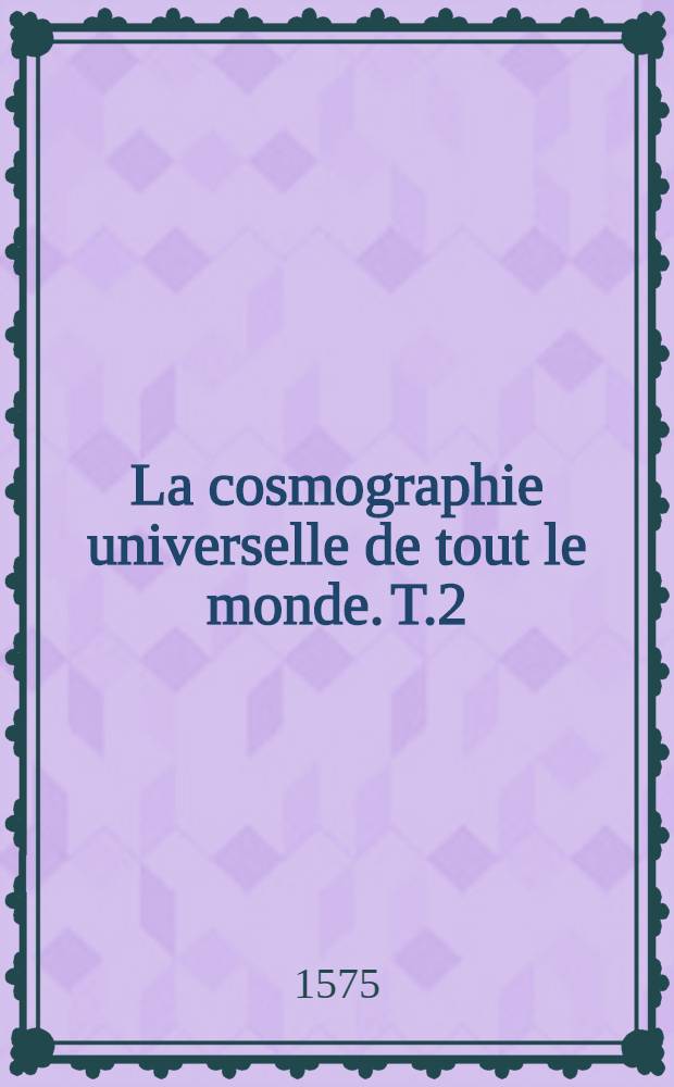 La cosmographie universelle de tout le monde. T.2