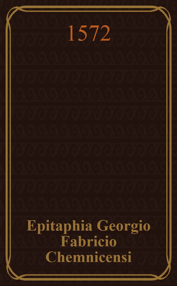 Epitaphia Georgio Fabricio Chemnicensi