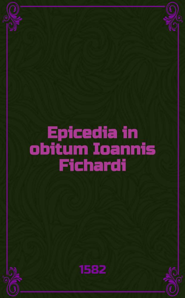 Epicedia in obitum Ioannis Fichardi