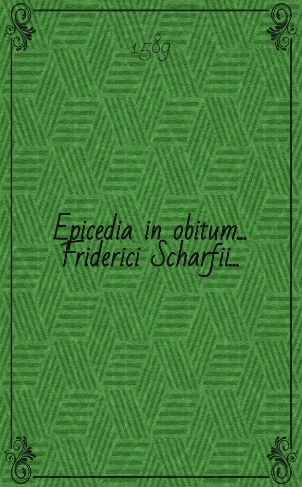 Epicedia in obitum ... Friderici Scharfii ...