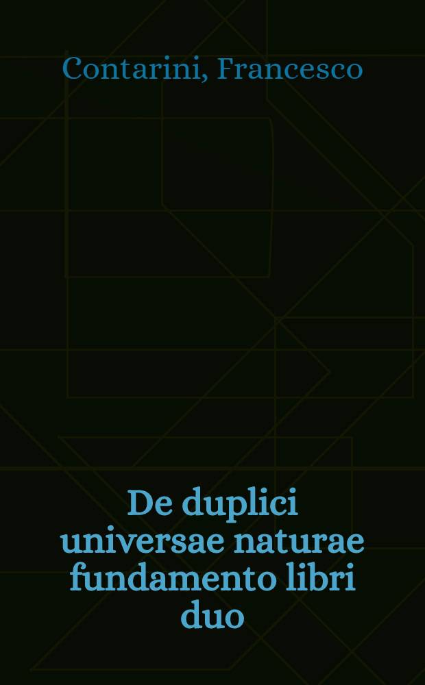 De duplici universae naturae fundamento libri duo