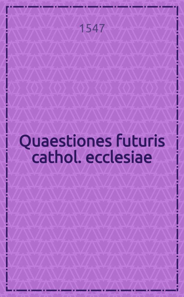 Quaestiones futuris cathol. ecclesiae